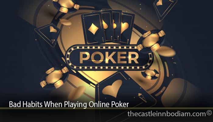Bad Habits When Playing Online Poker